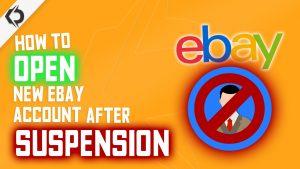 How To Open A New eBay Account After Suspension - 4 Easy Steps!